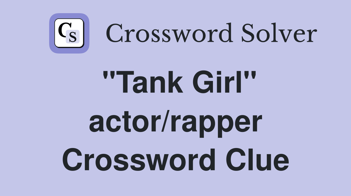 "Tank Girl" actor/rapper Crossword Clue