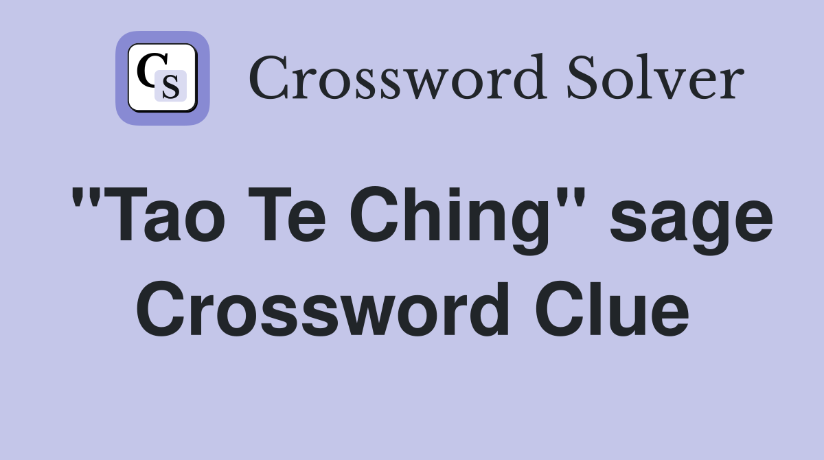 "Tao Te Ching" sage Crossword Clue