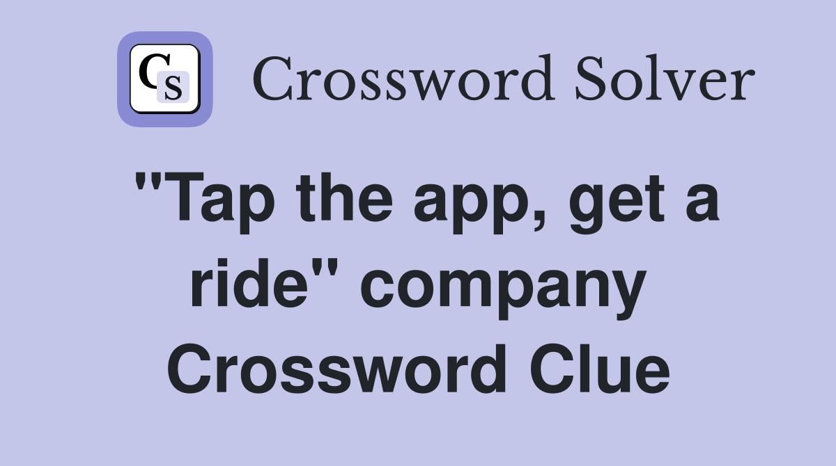 "Tap the app, get a ride" company Crossword Clue
