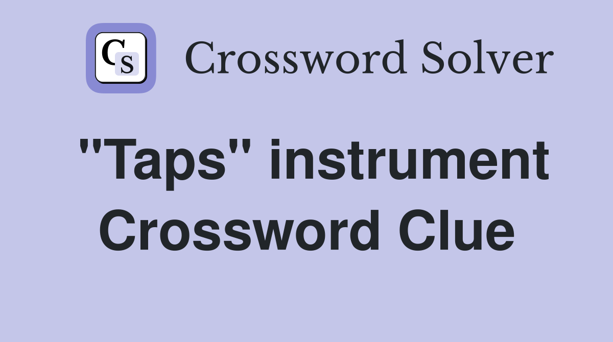 "Taps" instrument Crossword Clue