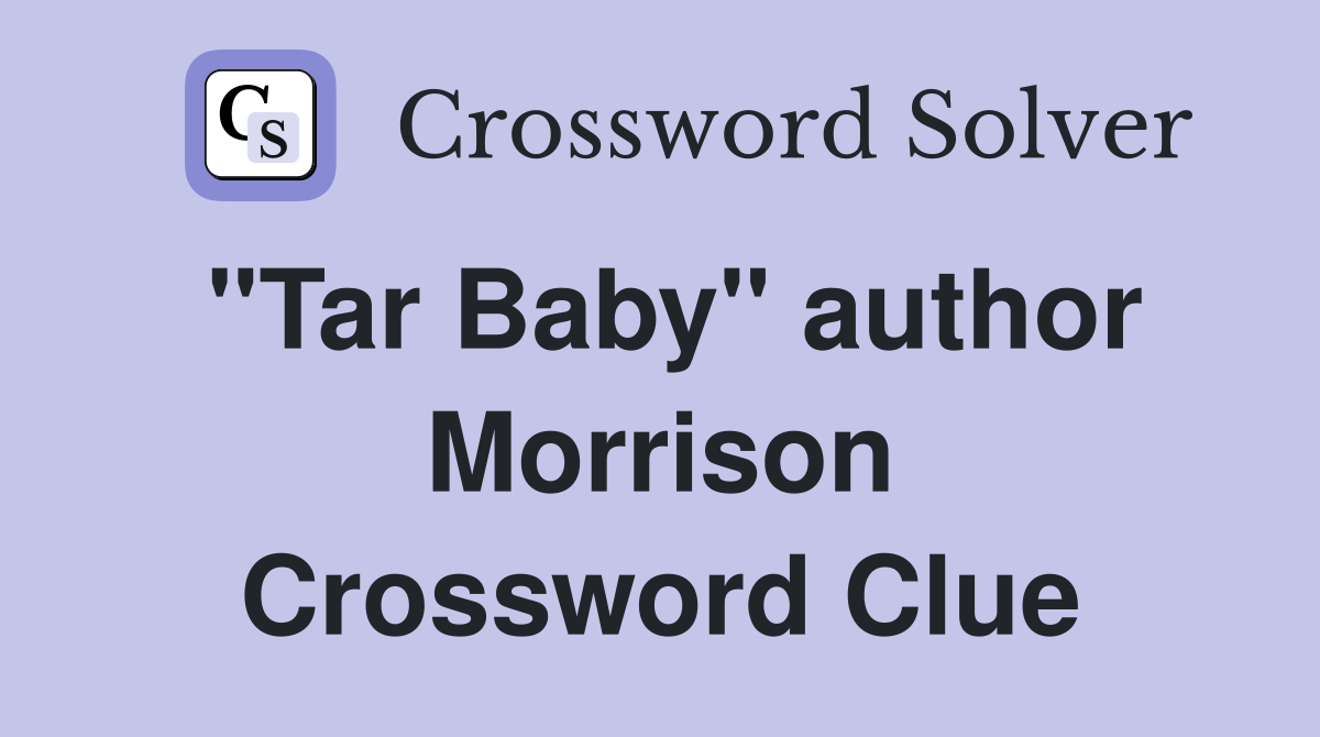 "Tar Baby" author Morrison Crossword Clue