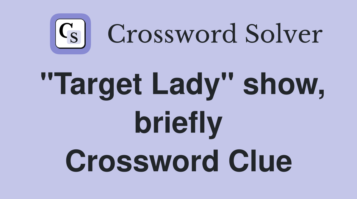 "Target Lady" show, briefly Crossword Clue