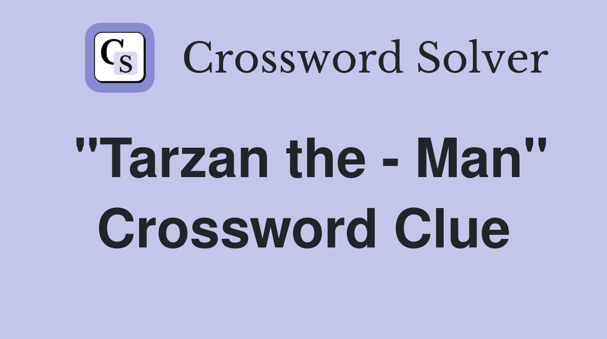 "Tarzan the - Man" Crossword Clue