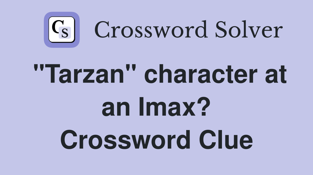 "Tarzan" character at an Imax? Crossword Clue