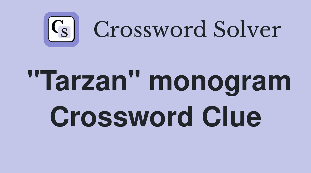 "Tarzan" monogram Crossword Clue