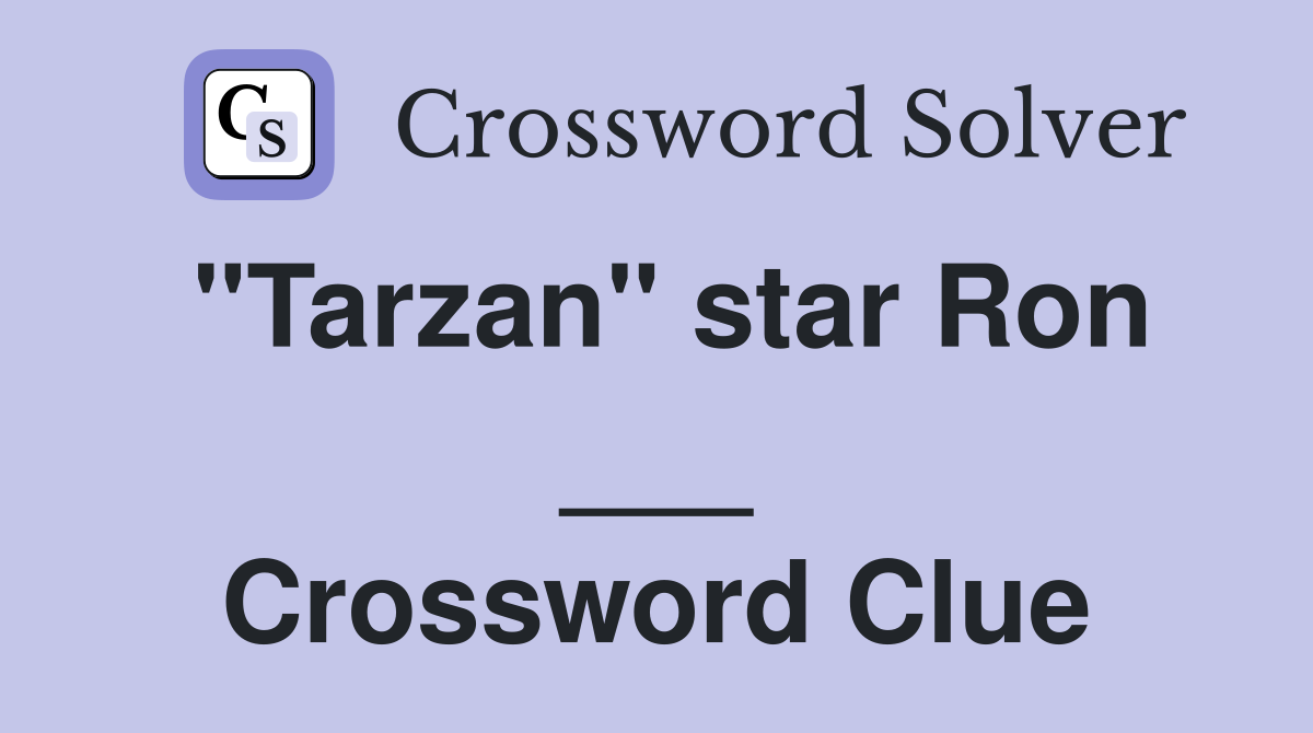 "Tarzan" star Ron ___ Crossword Clue