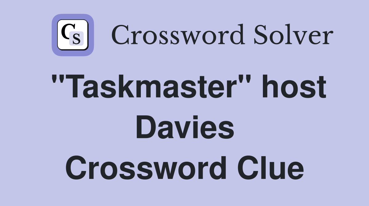 "Taskmaster" host Davies Crossword Clue