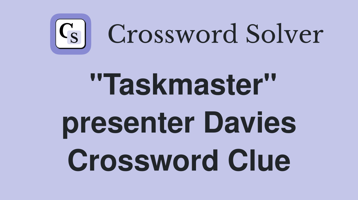 "Taskmaster" presenter Davies Crossword Clue