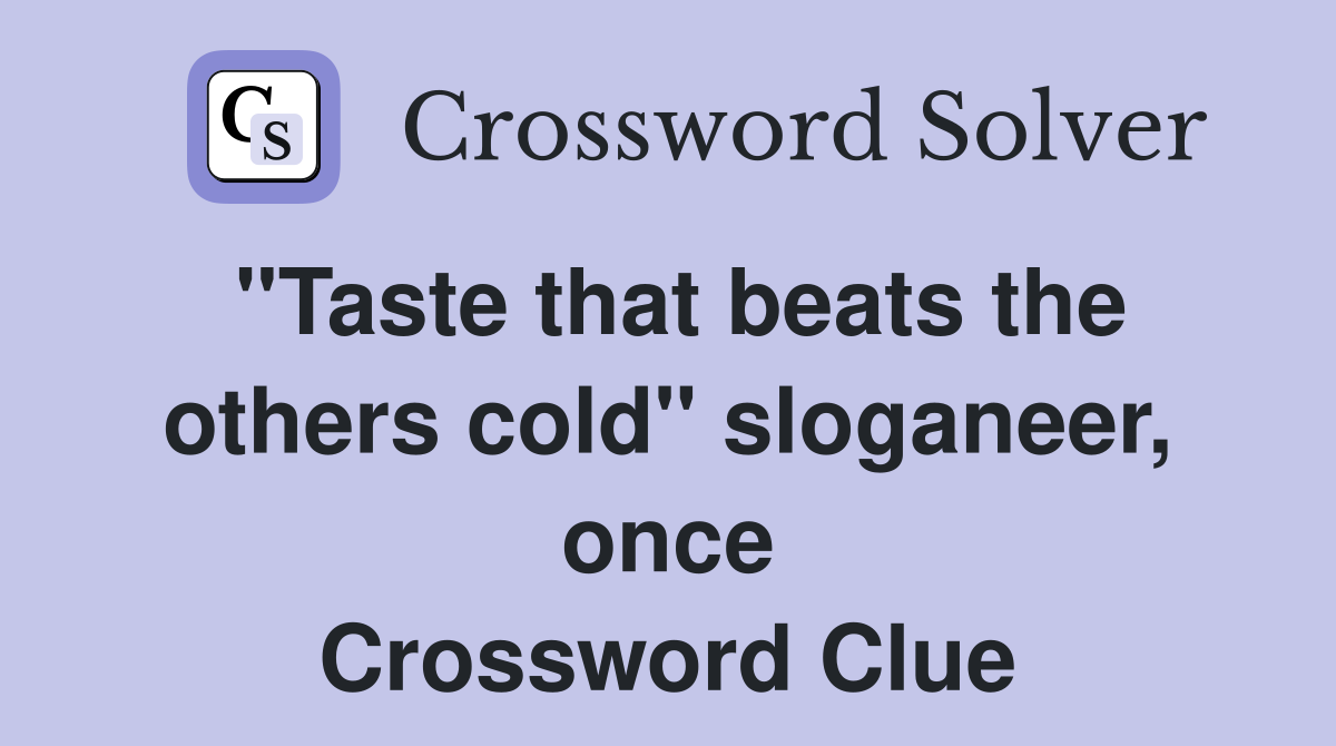 "Taste that beats the others cold" sloganeer, once Crossword Clue