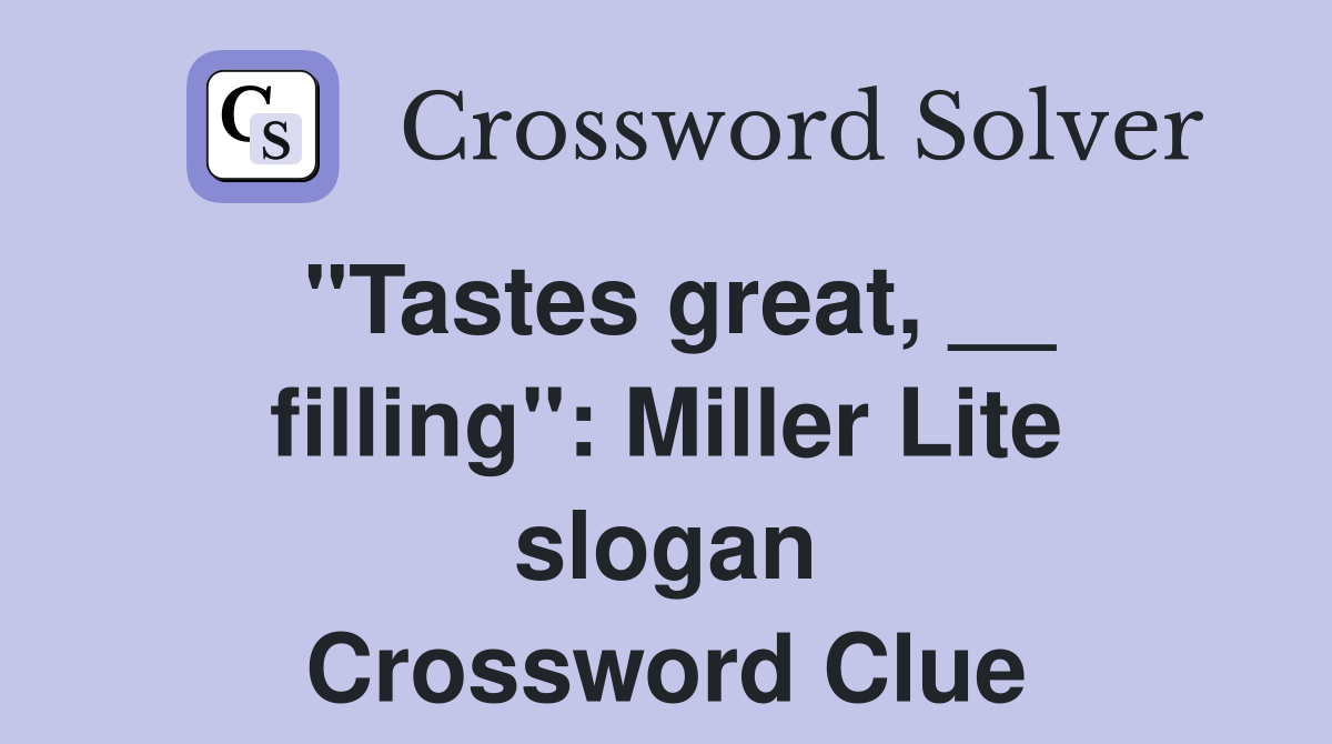 "Tastes great, __ filling": Miller Lite slogan Crossword Clue