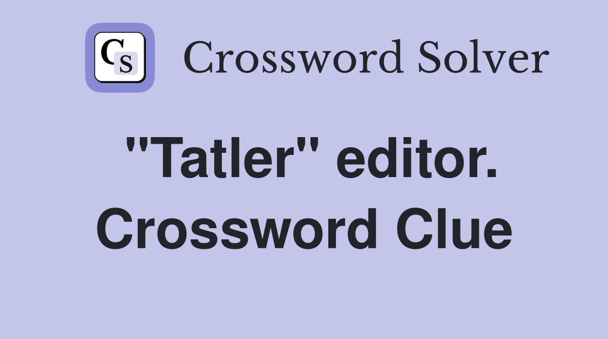 "Tatler" editor. Crossword Clue
