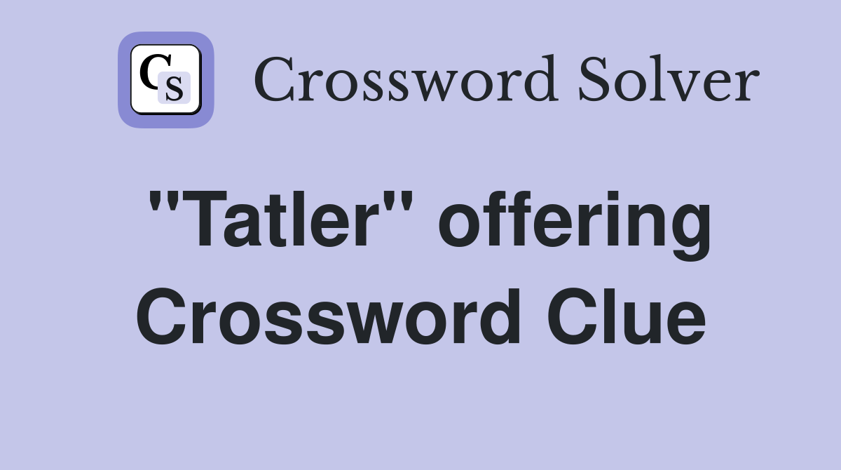 "Tatler" offering Crossword Clue