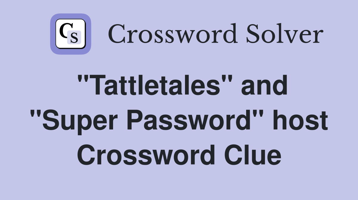 "Tattletales" and "Super Password" host Crossword Clue