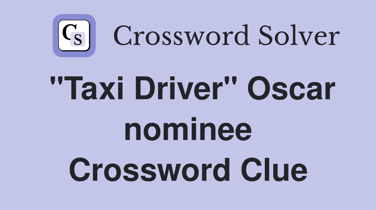 "Taxi Driver" Oscar nominee Crossword Clue
