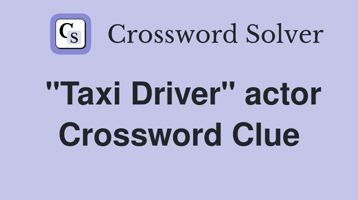"Taxi Driver" actor Crossword Clue