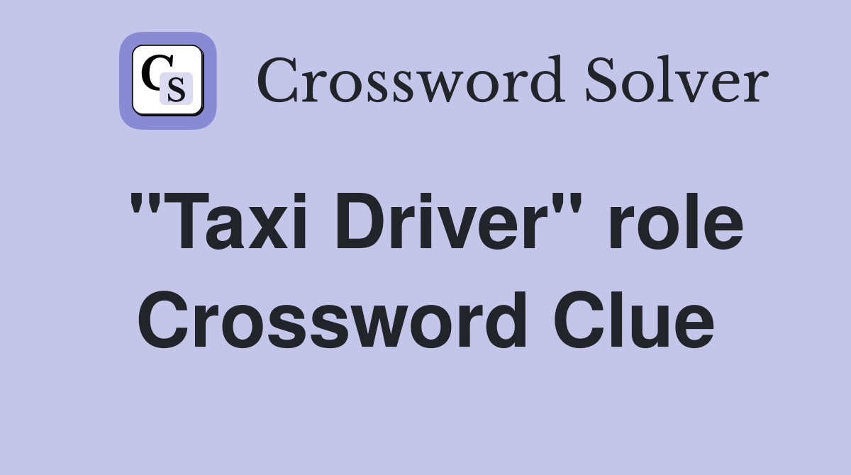 "Taxi Driver" role Crossword Clue