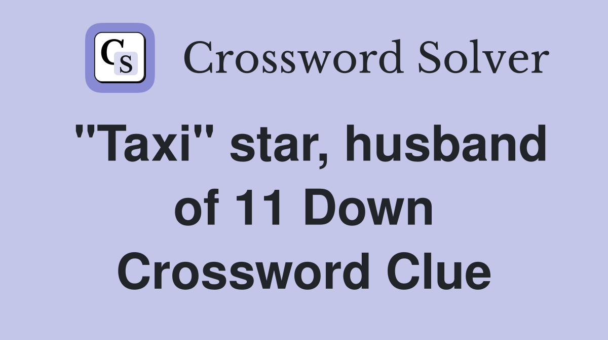 "Taxi" star, husband of 11 Down Crossword Clue