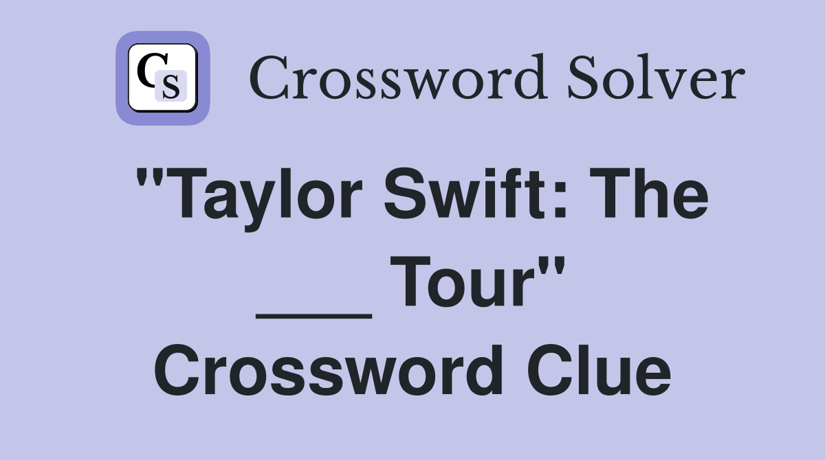 "Taylor Swift: The ___ Tour" Crossword Clue