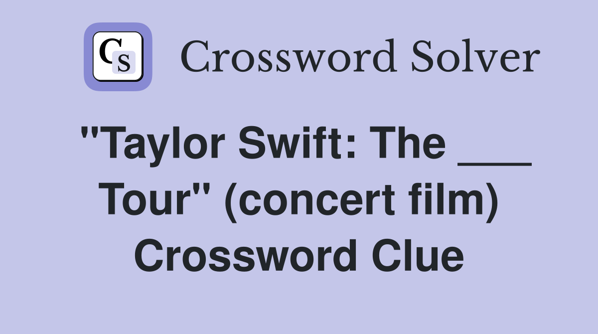 "Taylor Swift: The ___ Tour" (concert film) Crossword Clue