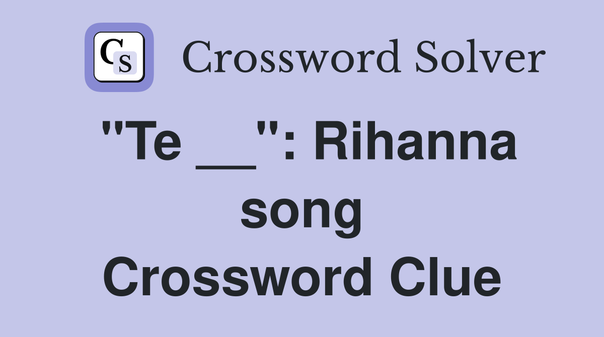 "Te __": Rihanna song Crossword Clue
