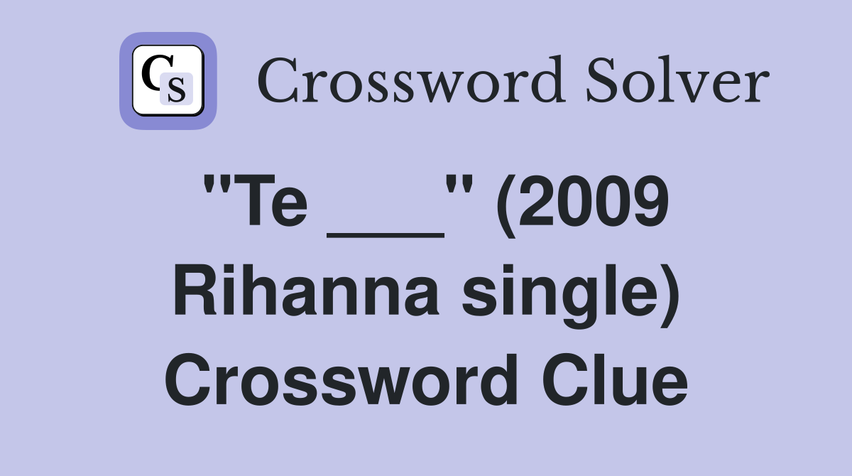 "Te ___" (2009 Rihanna single) Crossword Clue