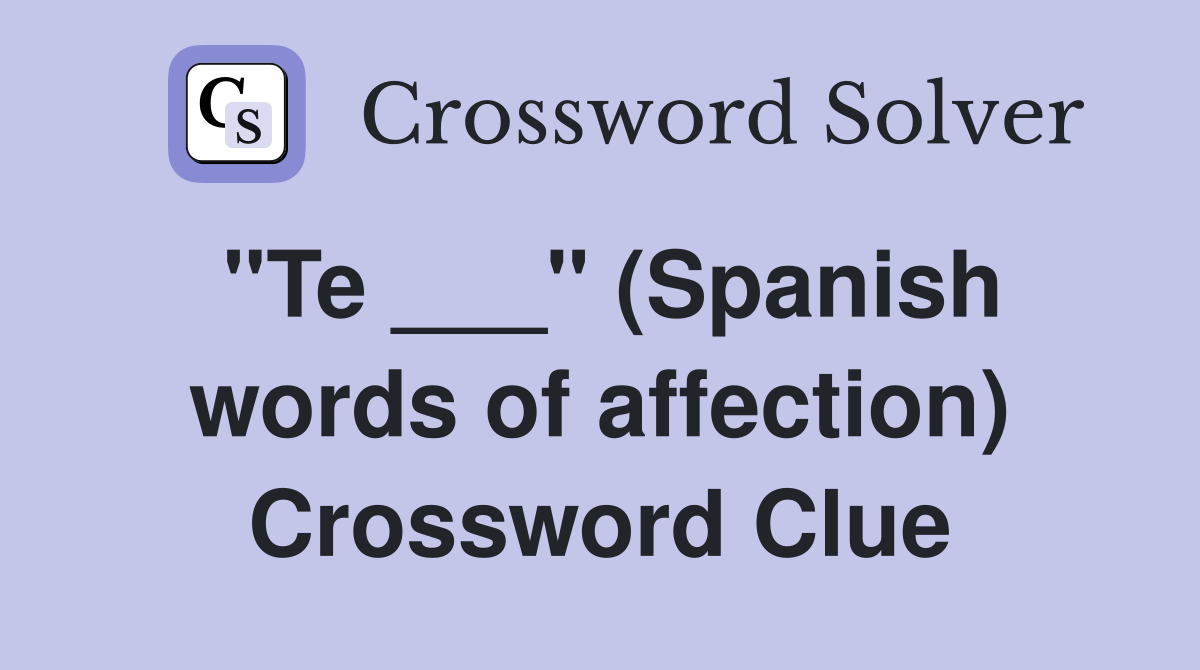 "Te ___" (Spanish words of affection) Crossword Clue