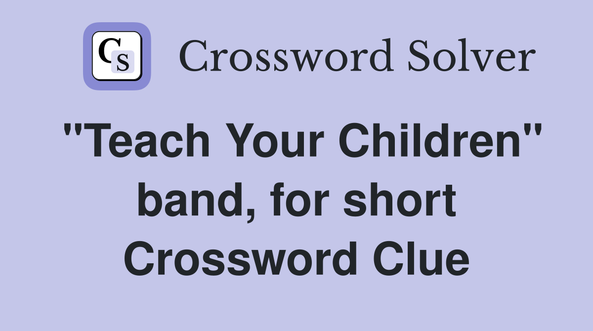 "Teach Your Children" band, for short Crossword Clue