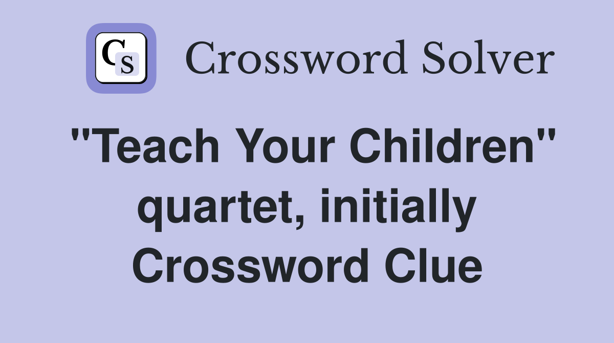 "Teach Your Children" quartet, initially Crossword Clue