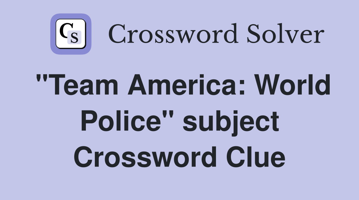 "Team America: World Police" subject Crossword Clue