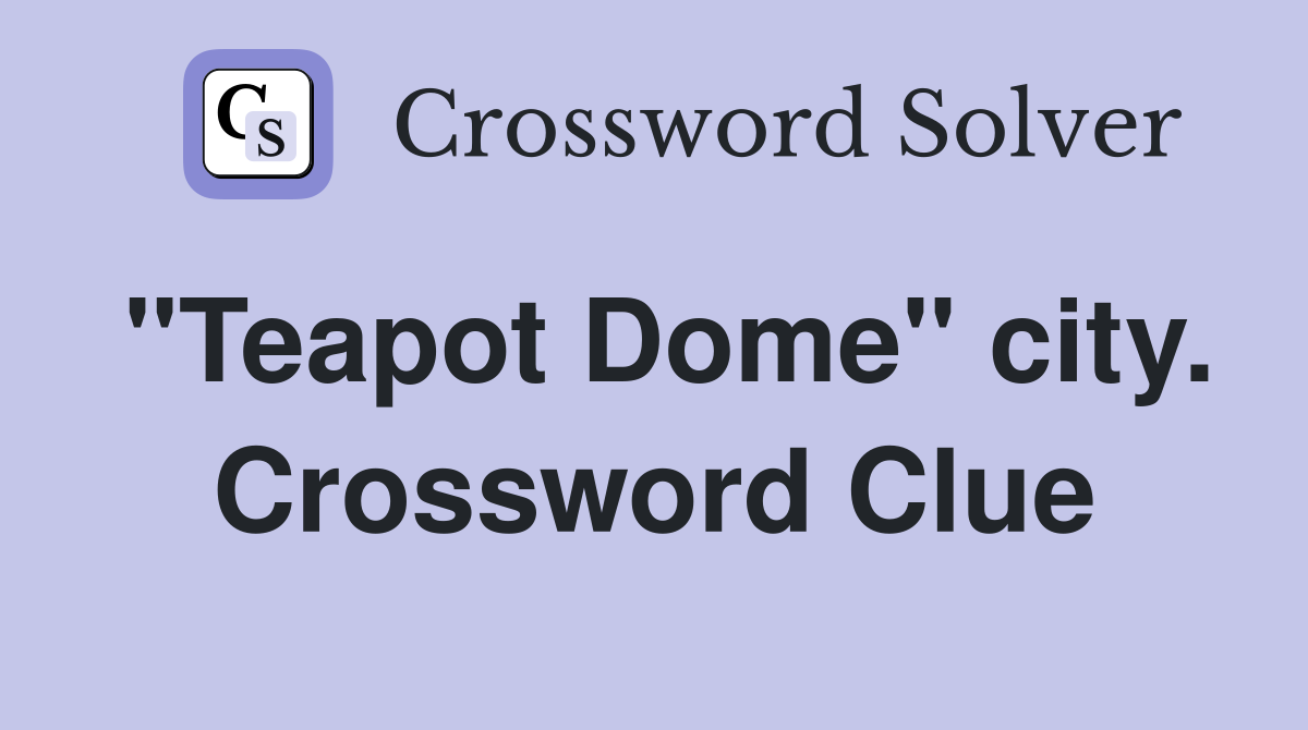 "Teapot Dome" city. Crossword Clue