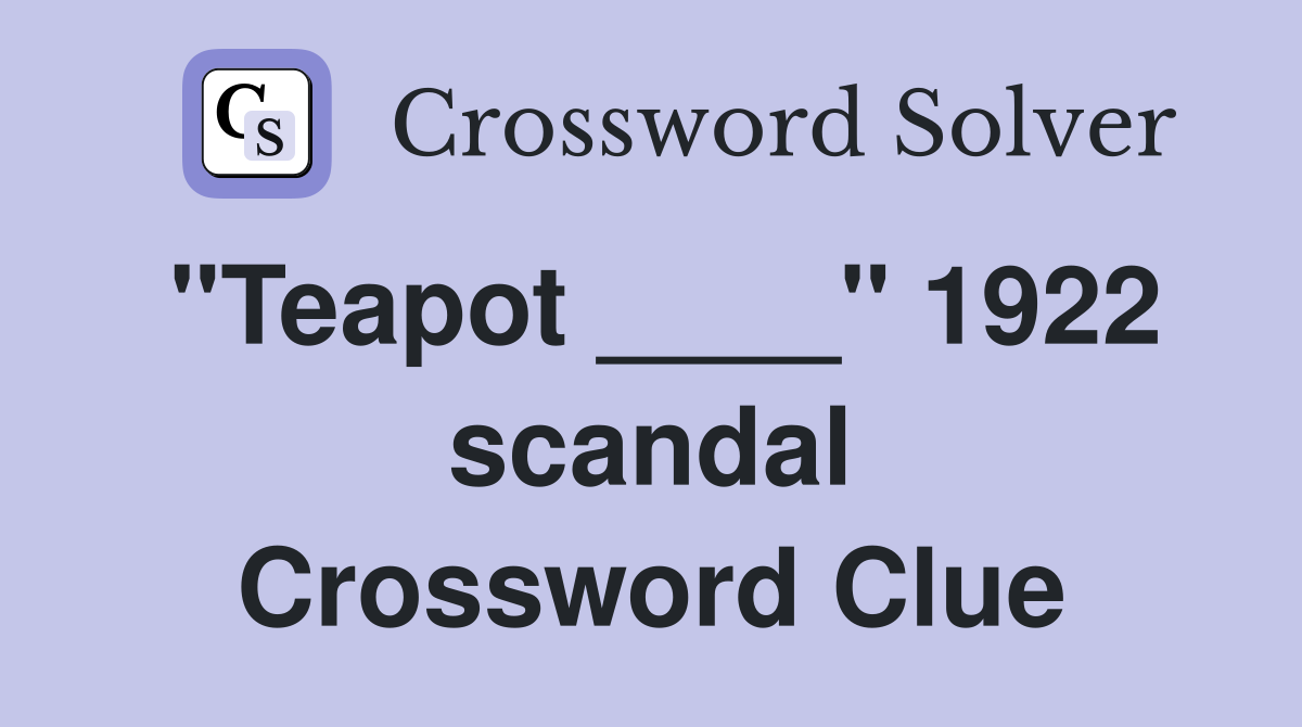 "Teapot ____" 1922 scandal Crossword Clue