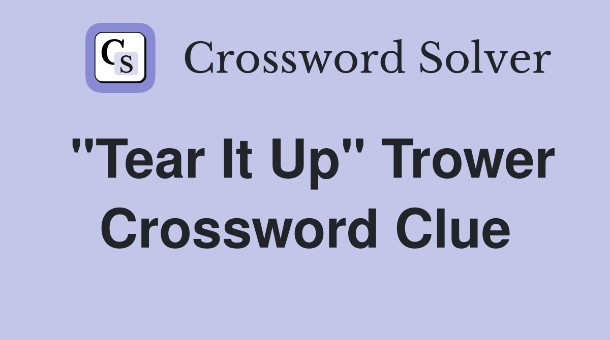"Tear It Up" Trower Crossword Clue