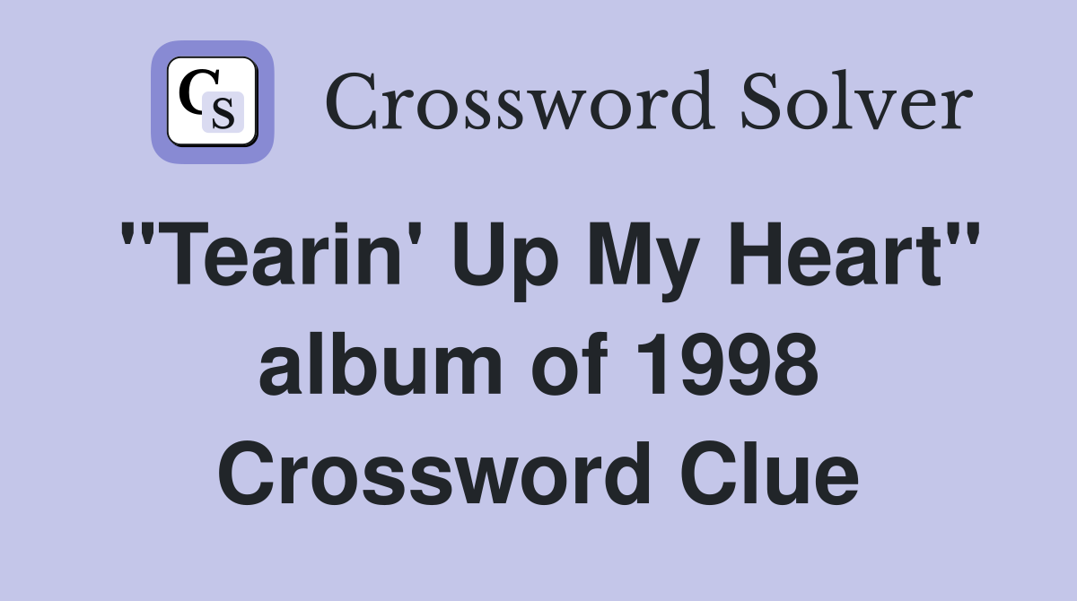 "Tearin' Up My Heart" album of 1998 Crossword Clue