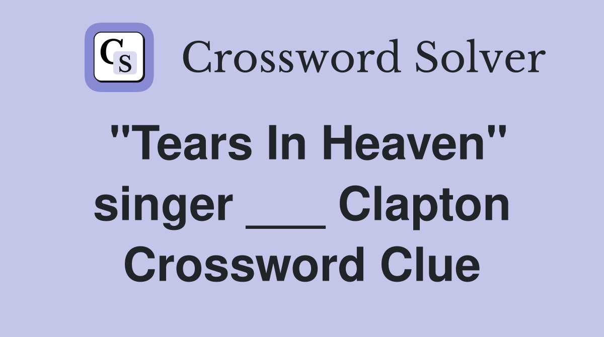 "Tears In Heaven" singer ___ Clapton Crossword Clue