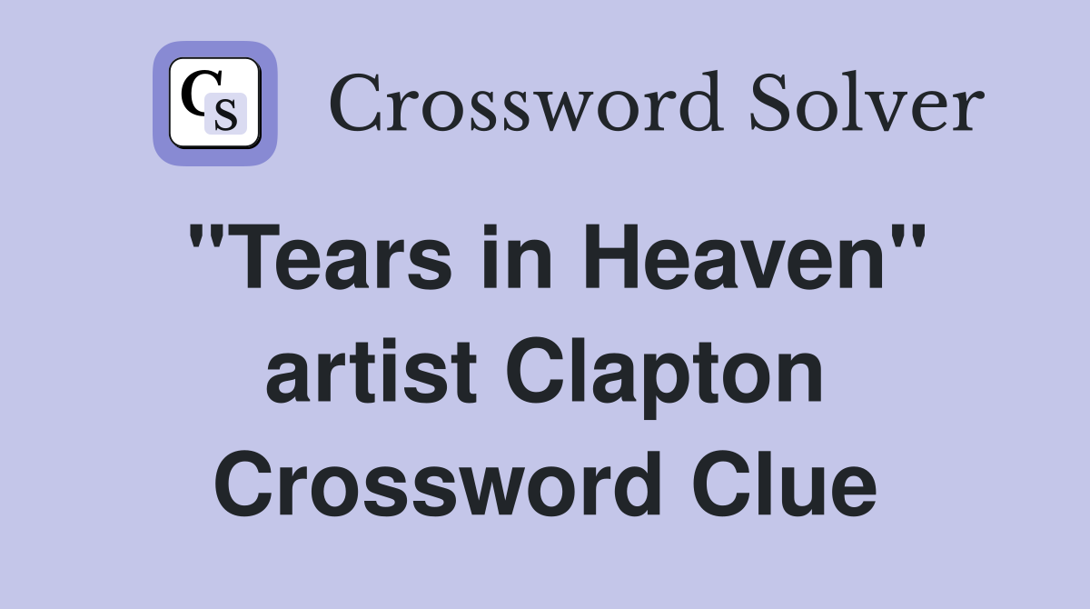 "Tears in Heaven" artist Clapton Crossword Clue