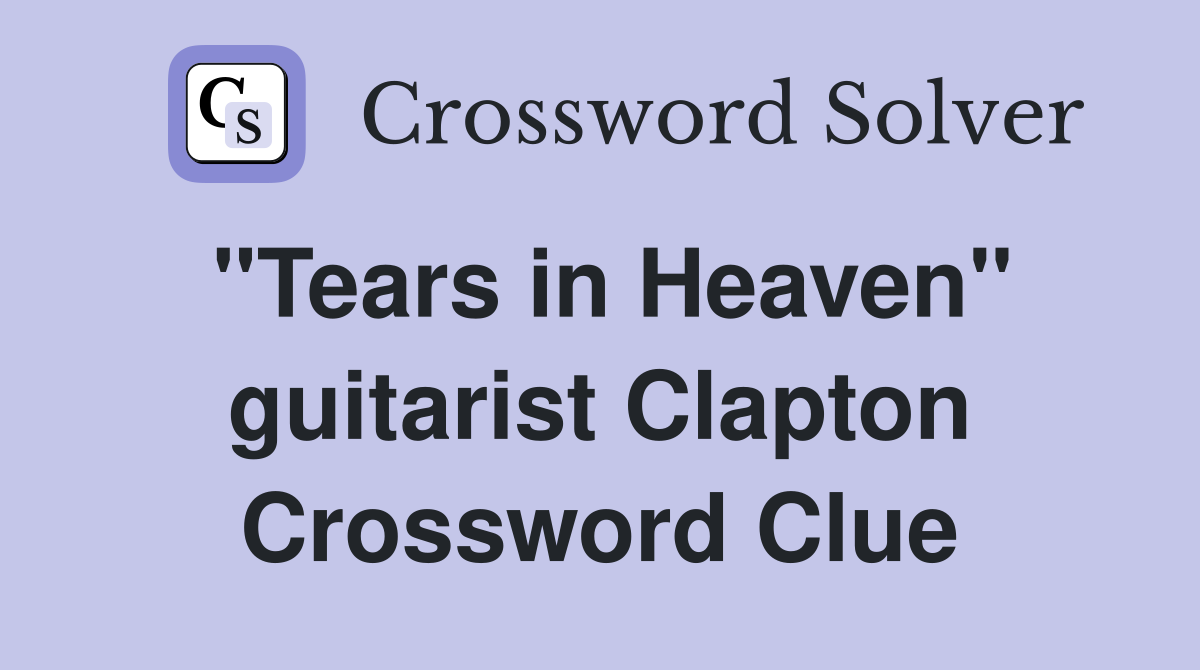 "Tears in Heaven" guitarist Clapton Crossword Clue