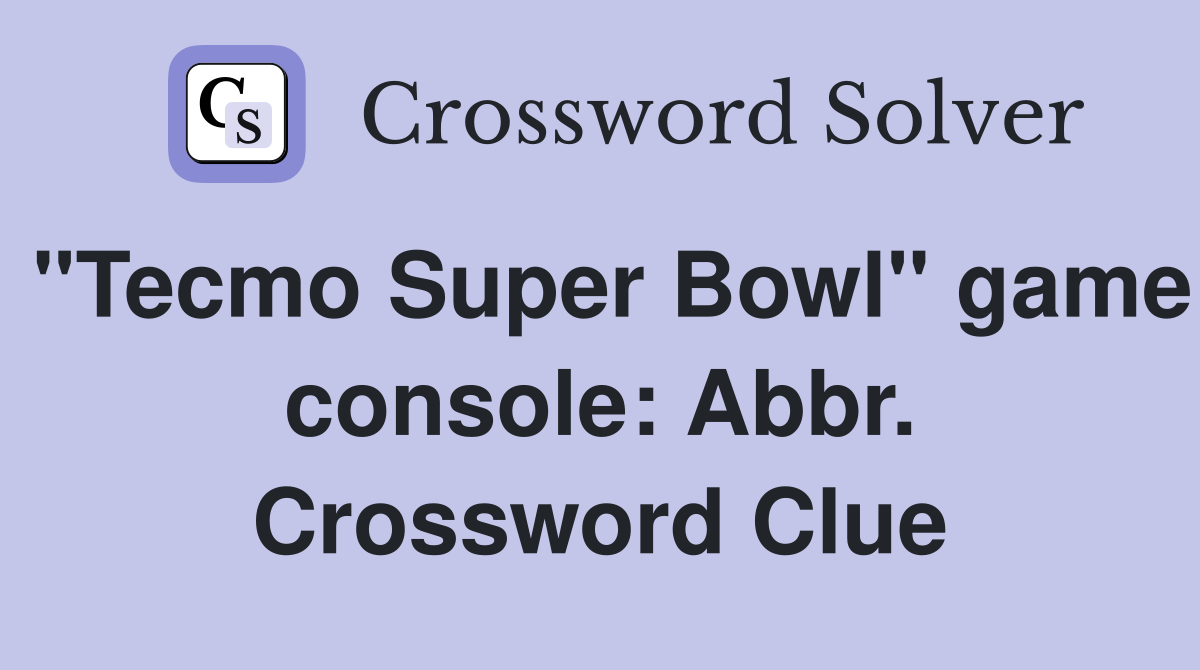 "Tecmo Super Bowl" game console: Abbr. Crossword Clue