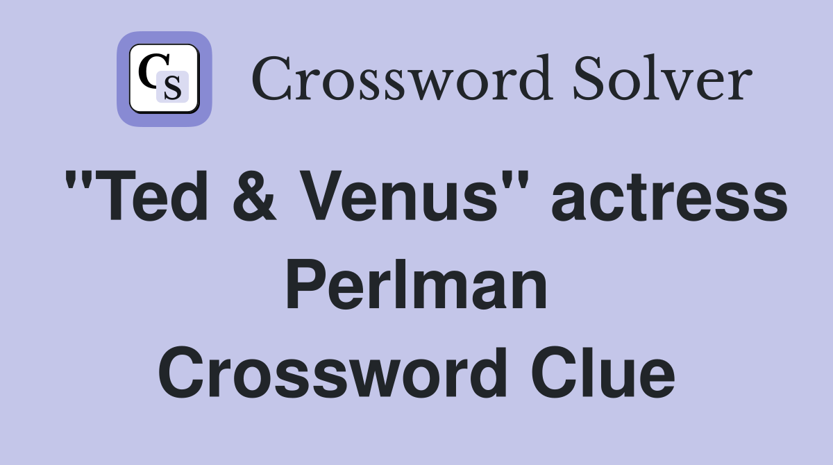 "Ted & Venus" actress Perlman Crossword Clue