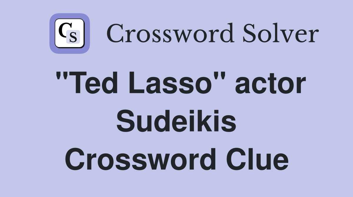 "Ted Lasso" actor Sudeikis Crossword Clue