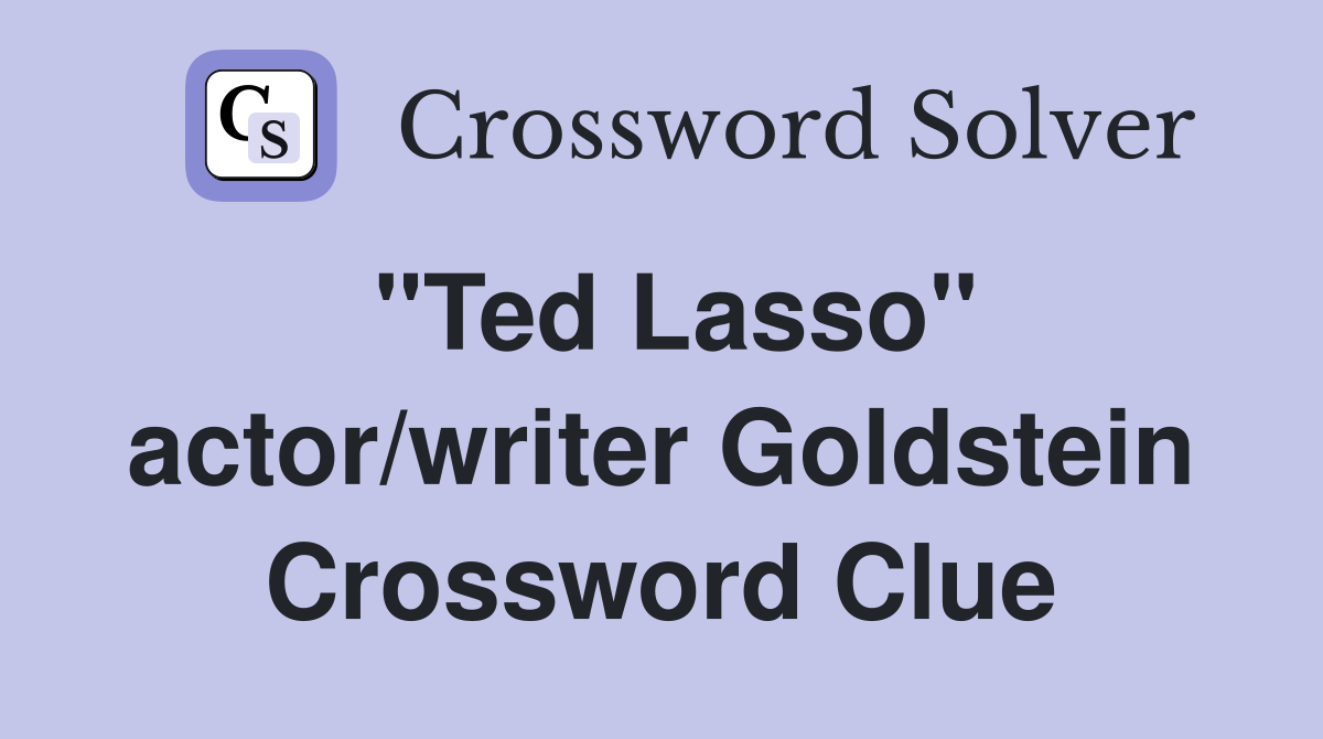 "Ted Lasso" actor/writer Goldstein Crossword Clue
