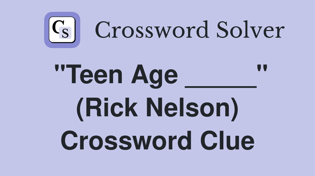 "Teen Age _____" (Rick Nelson) Crossword Clue