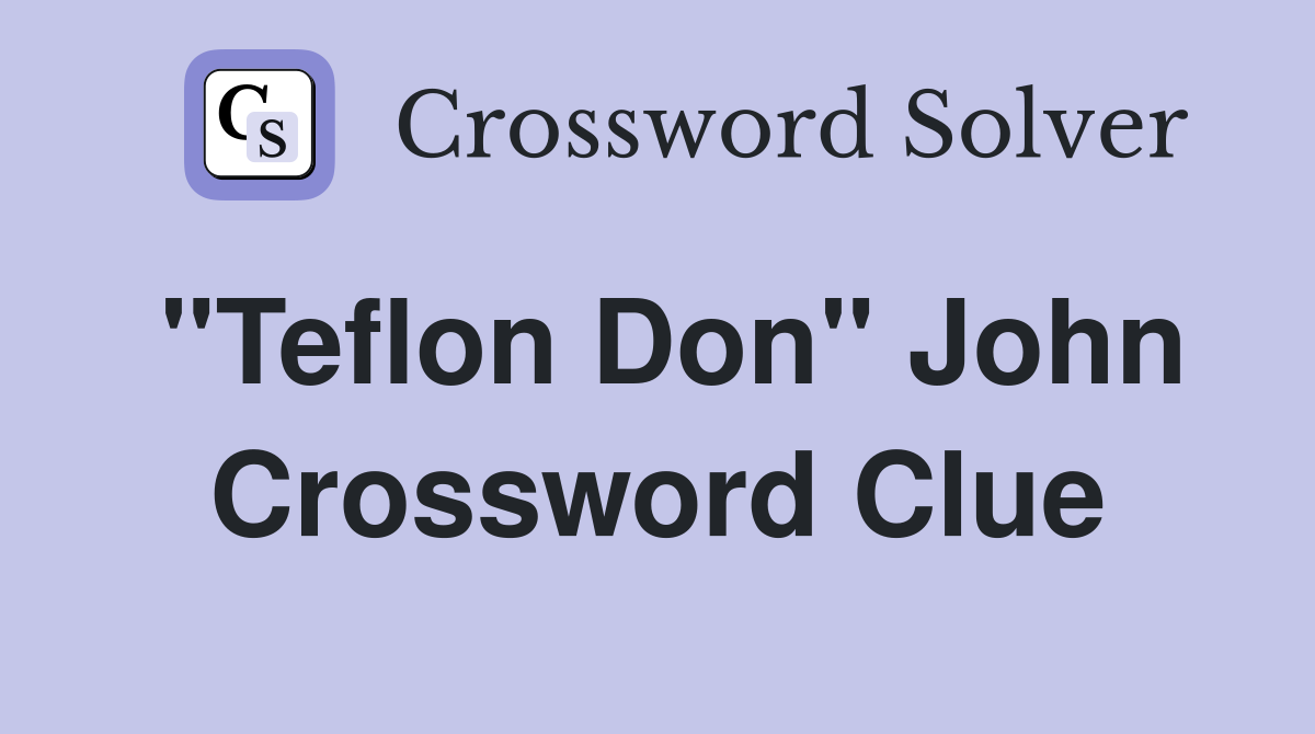 "Teflon Don" John Crossword Clue