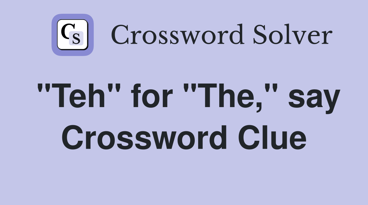 "Teh" for "The," say Crossword Clue