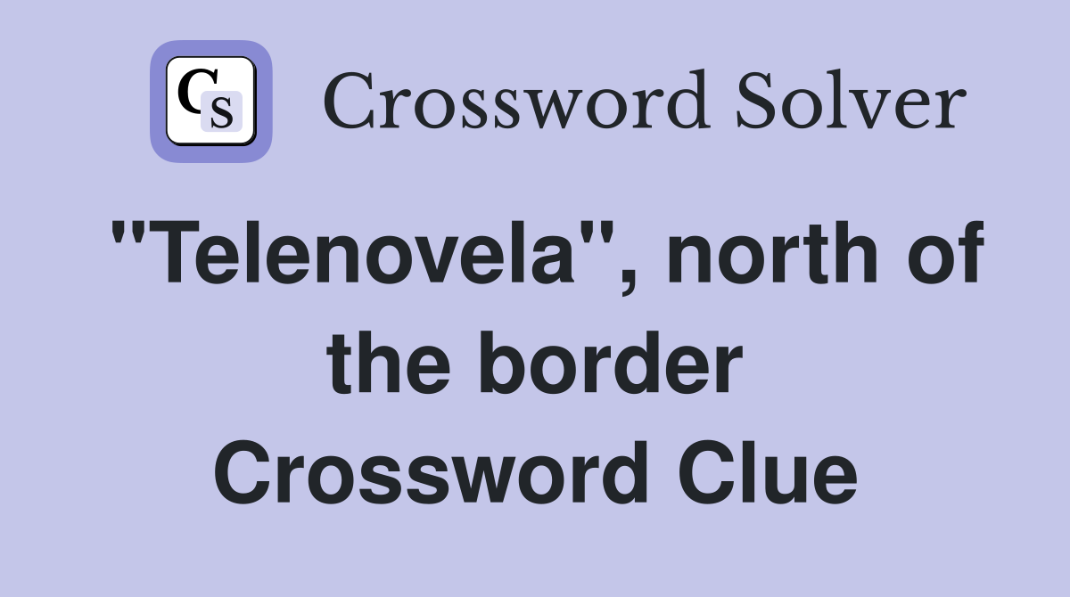 "Telenovela", north of the border Crossword Clue