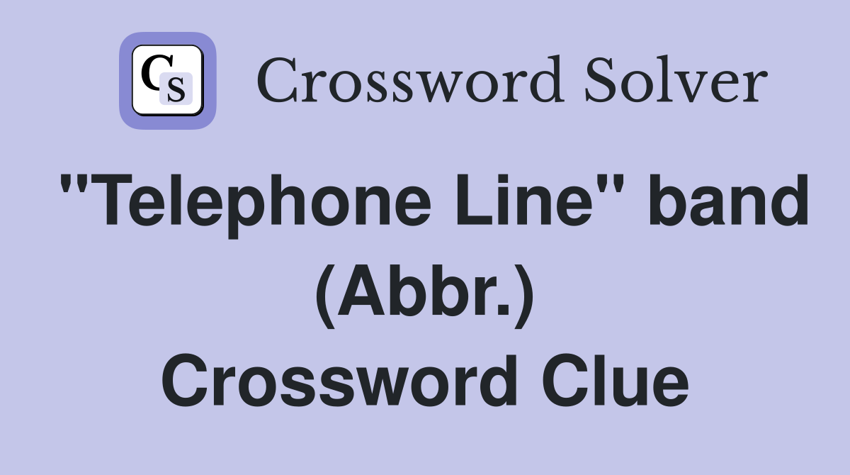 "Telephone Line" band (Abbr.) Crossword Clue