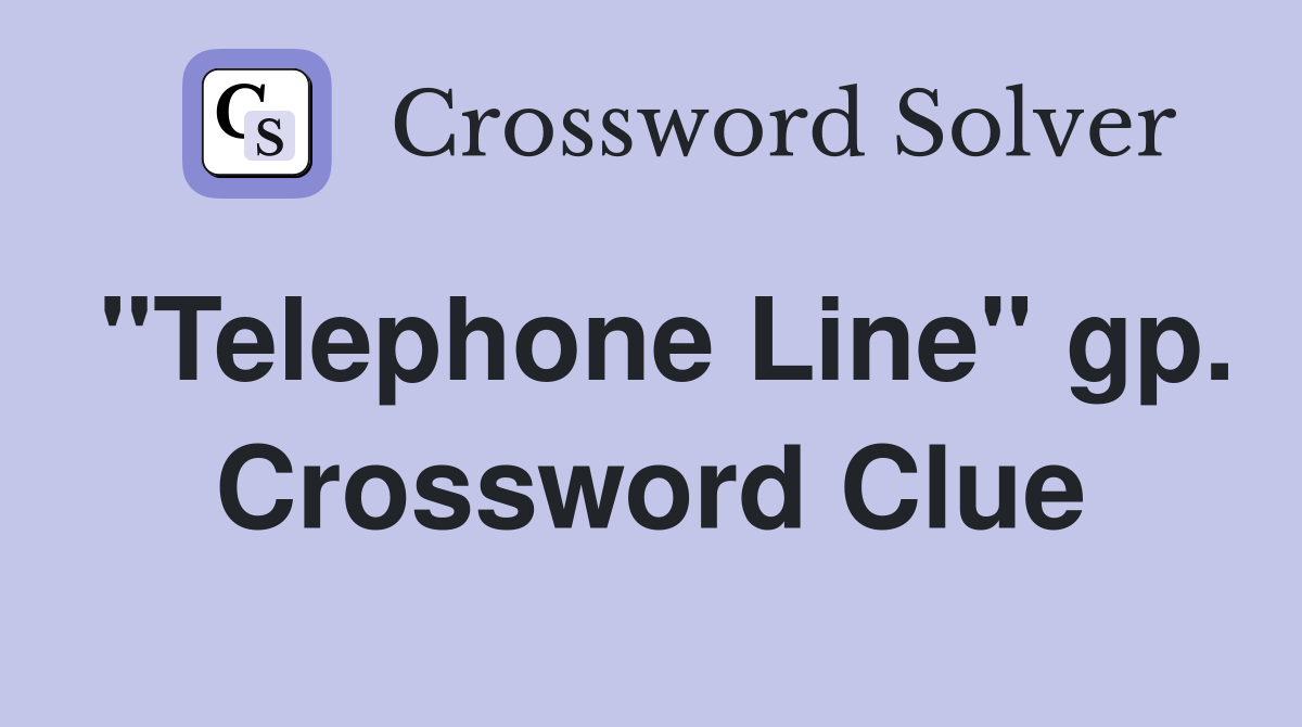 "Telephone Line" gp. Crossword Clue