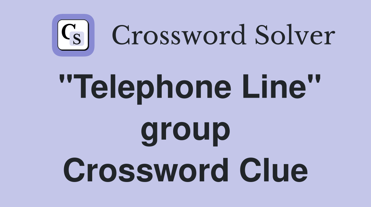 "Telephone Line" group Crossword Clue