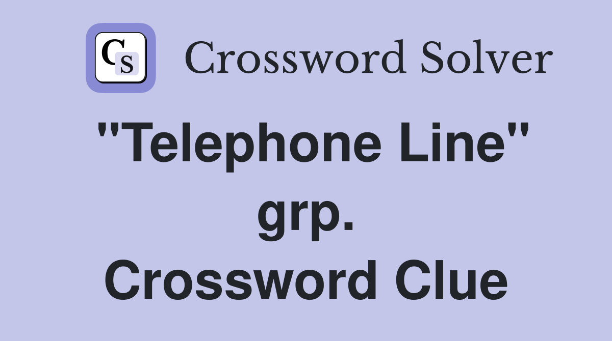 "Telephone Line" grp. Crossword Clue