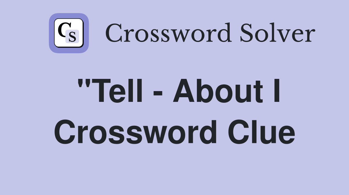 "Tell - About I Crossword Clue