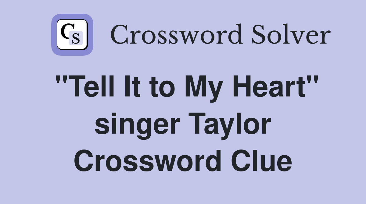 "Tell It to My Heart" singer Taylor Crossword Clue